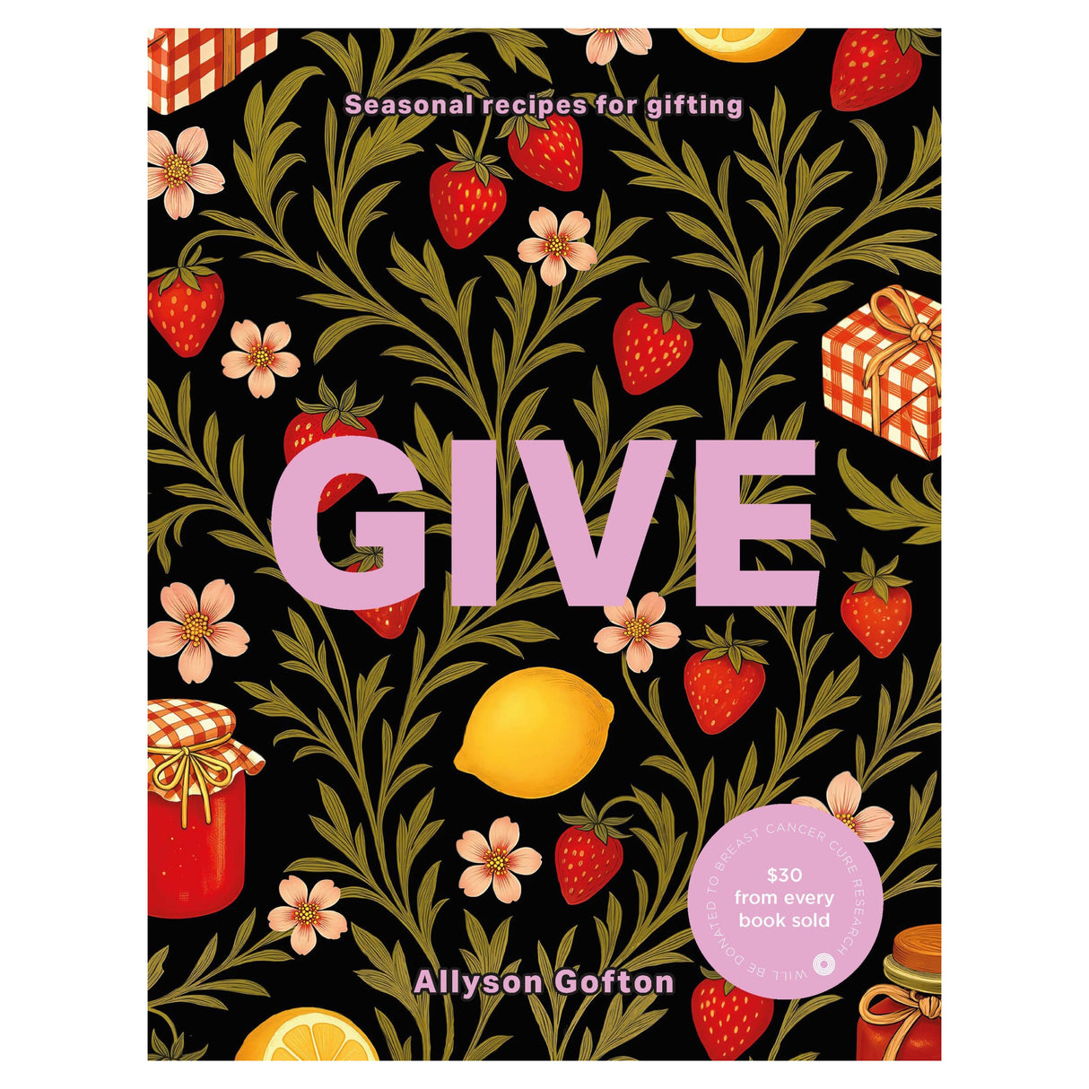 GIVE: Seasonal Recipes for Gifting by Allyson Gofton