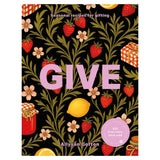 GIVE: Seasonal Recipes for Gifting by Allyson Gofton