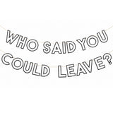 Who Said You Could Leave? Banner